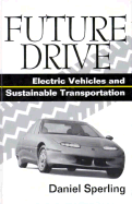 Future Drive: Electric Vehicles and Sustainable Transportation - Sperling, Daniel, and Delucchi, Mark A (Contributions by), and Davis, Patricia M (Contributions by)