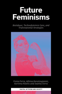 Future Feminisms: Biolabour, Technofeminist Care, and Transnational Strategies