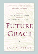 Future Grace - Piper, John, and Plper, John