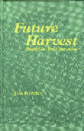 Future Harvest: Pesticide-Free Farming - Bender, Jim, and Bender, James