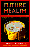 Future Health - Pickover, Clifford A, Ph.D. (Editor)