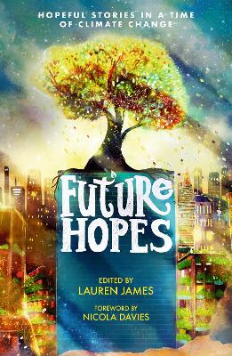 Future Hopes: Hopeful stories in a time of climate change - James, Lauren (Editor)