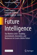 Future Intelligence: The World in 2050 - Enabling Governments, Innovators, and Businesses to Create a Better Future