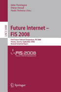 Future Internet - Fis 2008: First Future Internet Symposium Vienna, Austria, September 28-30, 2008 Revised Selected Papers
