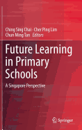 Future Learning in Primary Schools: A Singapore Perspective