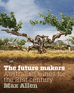 Future Makers, The: Australian Wines for the 21st Century