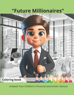 Future Millionaires: Unleash Your Children's Financial an Artistic Genius!