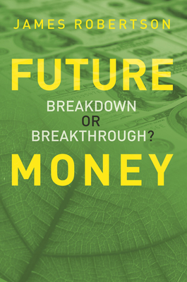 Future Money: Breakdown or Breakthrough? - Robertson, James