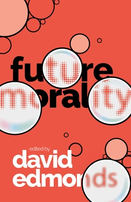 Future Morality - Edmonds, David (Editor)