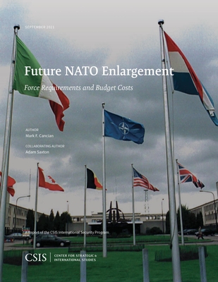Future NATO Enlargement: Force Requirements and Budget Costs - Cancian, Mark F, and Saxton, Adam