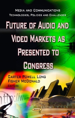 Future of Audio & Video Markets as Presented to Congress - Long, Carter Powell (Editor), and McDonald, Fisher (Editor)