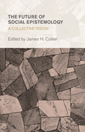 Future of Social Epistemology: A Collective Vision