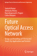 Future Optical Access Network: Design and Modelling of FTTX/5G/IoT/Smart City Applications and Services