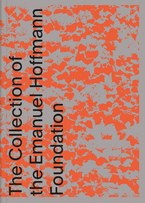 Future Present: The Collection of the Emanuel Hoffmann Foundation - Oeri, Maja (Foreword by), and Ubi, Ralph (Text by), and Hurzeler, Catherine (Contributions by)