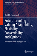 Future-proofing-Valuing Adaptability, Flexibility, Convertibility and Options: A Cross-Disciplinary Approach