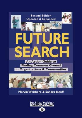 Future Search: An Action Guide to Finding Common Ground in Organizations and Communities - Weisbord, Marvin