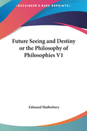 Future Seeing and Destiny or the Philosophy of Philosophies V1