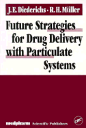 Future Strategies for Drug Delivery with Particulate Systems - Diederichs, Julia E (Editor), and Muller, Rainer H (Editor)