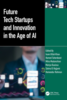 Future Tech Startups and Innovation in the Age of AI - Khan, Inam Ullah (Editor), and Taherdoost, Hamed (Editor), and Madanchian, Mitra (Editor)