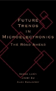 Future Trends in Microelectronics: The Road Ahead - Luryi, Serge, PH.D. (Editor), and Xu, Jimmy, PH.D. (Editor), and Zaslavsky, Alex (Editor)
