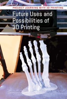 Future Uses and Possibilities of 3D Printing - Freedman, Jeri
