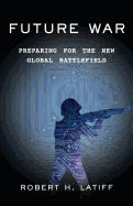 Future War: Preparing for the New Global Battlefield