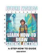 Future Worlds: Learn How To Draw Science Fiction