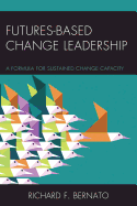 Futures Based Change Leadership: A Formula for Sustained Change Capacity