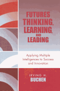 Futures Thinking, Learning, and Leading: Applying Multiple Intelligences to Success and Innovation