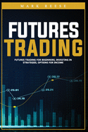 Futures trading: Futures trading for beginners, investing in strategies, options for income