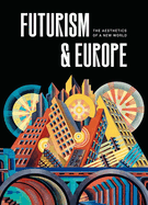 Futurism & Europe: The Aesthetics of a New World