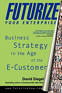 Futurize Your Enterprise: Business Strategy in the Age of the E-Customer
