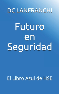 Futuro en Seguridad: El Libro Azul de HSE - Lanfranchi, DC