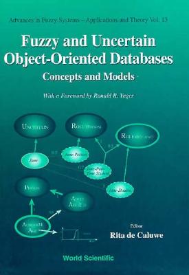 Fuzzy and Uncertain Object-Oriented Databases: Concepts and Models - De Caluwe, Rita (Editor)