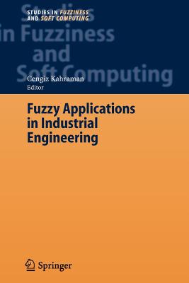 Fuzzy Applications in Industrial Engineering - Kahraman, Cengiz (Editor)