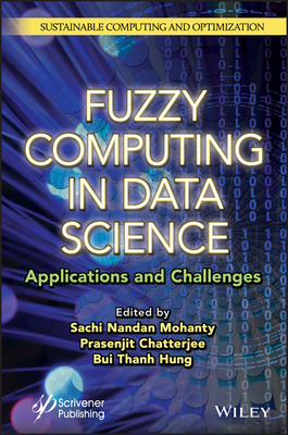 Fuzzy Computing in Data Science: Applications and Challenges - Mohanty, Sachi Nandan (Editor), and Chatterjee, Prasenjit (Editor), and Hung, Bui Thanh (Editor)