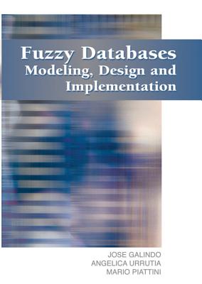 Fuzzy Databases: Modeling, Design and Implementation - Galindo, Jose