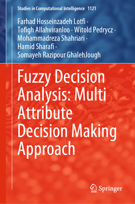 Fuzzy Decision Analysis: Multi Attribute Decision Making Approach - Hosseinzadeh Lotfi, Farhad, and Allahviranloo, Tofigh, and Pedrycz, Witold