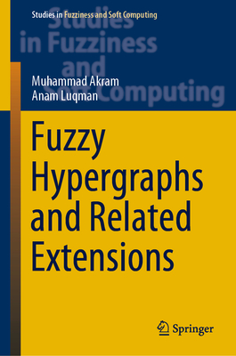 Fuzzy Hypergraphs and Related Extensions - Akram, Muhammad, and Luqman, Anam