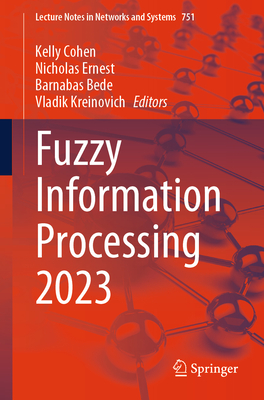 Fuzzy Information Processing 2023 - Cohen, Kelly (Editor), and Ernest, Nicholas (Editor), and Bede, Barnabas (Editor)