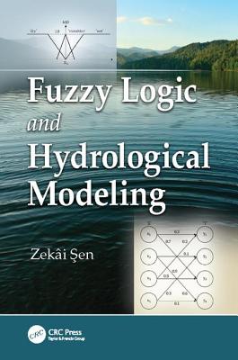 Fuzzy Logic and Hydrological Modeling - Sen, Zekai