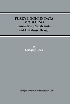 Fuzzy Logic in Data Modeling: Semantics, Constraints, and Database Design - Guoqing Chen