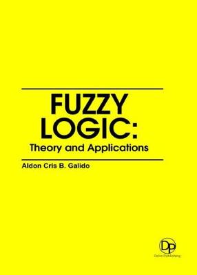 Fuzzy logic: Theory and Applications - Galido, Aldon Cris B. (Editor)