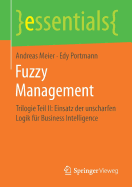 Fuzzy Management: Trilogie Teil II: Einsatz Der Unscharfen Logik F?r Business Intelligence