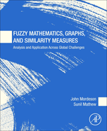 Fuzzy Mathematics, Graphs, and Similarity Measures: Analysis and Application Across Global Challenges