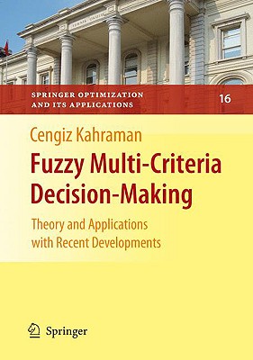 Fuzzy Multi-Criteria Decision Making: Theory and Applications with Recent Developments - Kahraman, Cengiz (Editor)