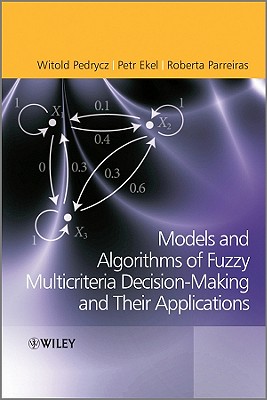 Fuzzy Multicriteria Decision-Making: Models, Methods and Applications - Pedrycz, Witold, and Ekel, Petr, and Parreiras, Roberta