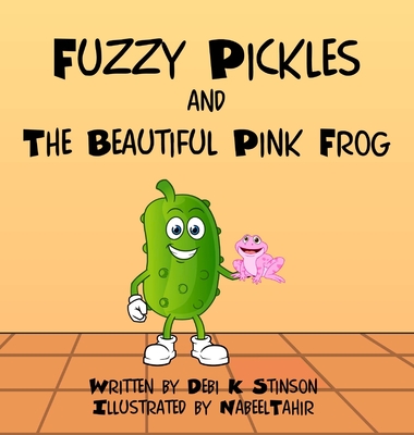 Fuzzy Pickles and the Beautiful Pink Frog - Stinson, Debi K