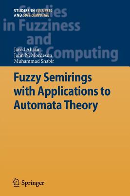 Fuzzy Semirings with Applications to Automata Theory - Ahsan, Javed, and Mordeson, John N, and Shabir, Muhammad