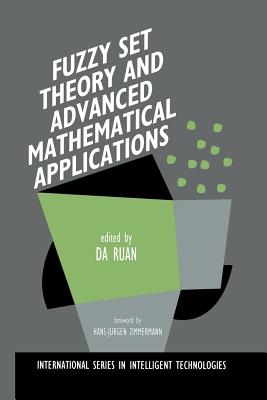 Fuzzy Set Theory and Advanced Mathematical Applications - Da Ruan (Editor)